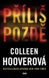 Novinka od Colleen Hoover Příliš pozdě, magazín KULTINO* Brno