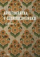 Aristokratka v Československu., Evžen Boček, recenze, knihy, magazín KULTINO* Brno